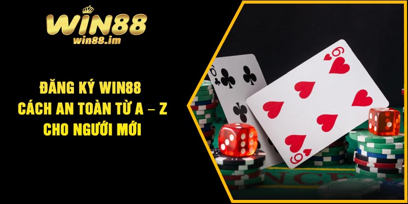 Đăng Ký Win88 – Cách An Toàn Từ A – Z Cho Ngưới Mới