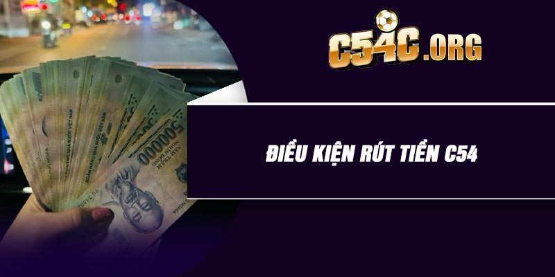Điều kiện rút tiền C54